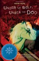 Under the Wolf, Under the Dog - Adam Rapp