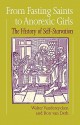 From Fasting Saints to Anorexic Girls: The History of Self-Starvation - Walter Vandereycken, Ron Van Deth