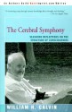 The Cerebral Symphony: Seashore Reflections on the Structure of Consciousness - William H. Calvin