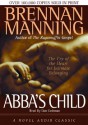 Abba's Child: The Cry of the Heart for Intimate Belonging - Brennan Manning, Dan Cashman