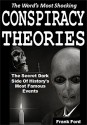 The World's Most Shocking Conspiracy Theories: The Secret Dark Side Of History's Most Famous Events - Frank Ford