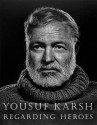 Regarding Heroes - Yousuf Karsh, David Travis