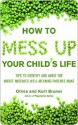 How to Mess Up Your Child's Life: Proven Strategies & Practical Tips - Olivia Bruner, Kurt Bruner