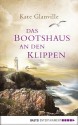 Das Bootshaus an den Klippen: Roman - Kate Glanville, Britta Evert