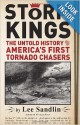 Storm Kings; The Untold History of America's First Tornado Chasers - Lee Sandlin, M. Kristen Bearse, Tim O'Connell, Kelly Blair