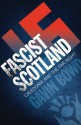 Fascist Scotland: Caledonia and the Far Right - Gavin Bowd