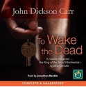 To Wake the Dead - John Dickson Carr, Jonathan Keeble