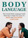 Body Language: The Crucial Body Language Guide with Tips to Help You Learn To Read And Talk Body Language (Body Language, Body Language decoded, Body Language free) - Frank Barners