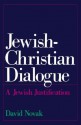 Jewish-Christian Dialogue: A Jewish Justification - David Novak