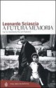 A futura memoria: Se la memoria ha un futuro - Leonardo Sciascia