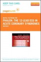 The 12-Lead ECG in Acute Coronary Syndromes - Pageburst E-Book on Vitalsource (Retail Access Card) - Tim Phalen, Barbara J. Aehlert