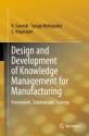 Design and Development of Knowledge Management for Manufacturing: Framework, Solution and Strategy - K. Ganesh, Sanjay Mohapatra, S. Nagarajan