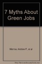 7 Myths About Green Jobs - Andrew P. Morriss, William T. Bogart, Laura Huggins