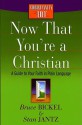 Now That You're a Christian: A Guide to Your Faith in Plain Language - Bruce Bickel, Stan Jantz