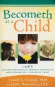 Becometh as a Child: A Guide to Healing Emotionally, Growing Spiritually, and Experiencing a Change of Heart - Lowell K. Oswald, John Waterbury