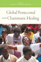 Global Pentecostal and Charismatic Healing - Candy Gunther Brown