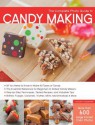The Complete Photo Guide to Candy Making: All You Need to Know to Make All Types of Candy - The Essential Reference for Beginners to Skilled Candy Makers - Step-by-Step Techniques, Tested Recipes, and Valuable Tips - Brittles, Fudges, Caramels, Truffle... - Autumn Carpenter