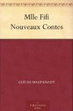 Mlle Fifi Nouveaux Contes (French Edition) - Guy de Maupassant