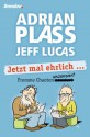 Jetzt mal ehrlich ...: Fromme Chaoten unzensiert (German Edition) - Adrian Plass, Jeff Lucas, Christian Rendel