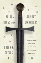 Infidel Kings and Unholy Warriors: Faith, Power, and Violence in the Age of Crusade and Jihad - Brian Catlos