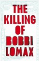 The Killing of Bobbi Lomax - Cal Moriarty