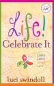 Life! Celebrate It: Listen, Learn, Laugh, Love (Women of Faith (Thomas Nelson)) - Luci Swindoll