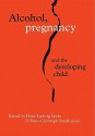 Alcohol, Pregnancy and the Developing Child - Hans-Ludwig Spohr, Hans-Christoph Steinhausen