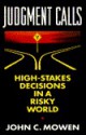 Judgment Calls: High-Stakes Decisions in a Risky World - John C. Mowen