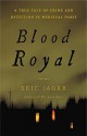 Blood Royal: A True Tale of Crime and Detection in Medieval Paris - Eric Jager