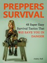 Preppers Survival: 48 Super Easy Survival Tactics That Will Save You In Danger (Preppers Survival, preppers survival books, preppers survival guide) - Ashely Hall