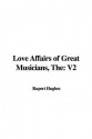 The Love Affairs of Great Musicians: V2 - Rupert Hughes