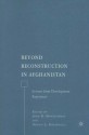 Beyond Reconstruction in Afghanistan: Lessons from Development Experience - Dennis A. Rondinelli, John D. Montgomery