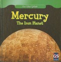 Mercury: The Iron Planet (Our Solar System) - Lincoln James