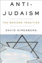 Anti-Judaism: The Western Tradition - David Nirenberg