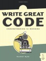 Write Great Code: Volume I: Understanding the Machine - Randall Hyde