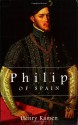 Philip of Spain - Henry Kamen