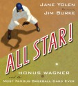 All Star!: Honus Wagner and the Most Famous Baseball Card Ever - Jane Yolen, Jim Burke, James Burke