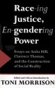 Race-ing Justice, En-Gendering Power: Essays on Anita Hill, Clarence Thomas, and the Construction of Social Reality - Toni Morrison, Michael Thelwell, Nellie Y. McKay