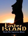 Easter Island Guide for Inquisitive Minds - Brien Foerster