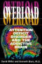 Overload: Attention Deficit Disorder and the Addictive Brain - David K. Miller, Kenneth Blum