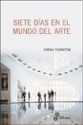 Siete días en el mundo del arte - Sarah Thornton, Laura Wittner