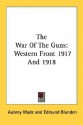 The War of the Guns: Western Front 1917 and 1918 - Aubrey Wade, Edmund Blunden