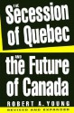 The Secession of Quebec and the Future of Canada - Robert A. Young