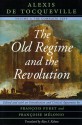 The Old Regime and the Revolution, Volume I: The Complete Text - Alexis de Tocqueville, François Furet, Francoise Melonio, Alan S. Kahan