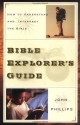 Bible Explorer's Guide: How to Understand and Interpret the Bible - John Phillips