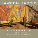 Lawren Harris: Contrasts: In the Ward - A Book of Poetry and Paintings - Lawren Harris, Gregory Betts