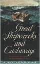 Great Shipwrecks and Castaways: First Hand Accounts of Disasters at Sea - Charles Neider