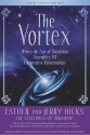 The Vortex: Where the Law of Attraction Assembles All Cooperative Relationships - Esther Hicks, Jerry Hicks