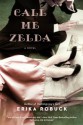 Call Me Zelda - Erika Robuck