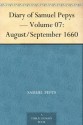 Diary of Samuel Pepys - Volume 07: August/September 1660 - Samuel Pepys, Bright, Mynors